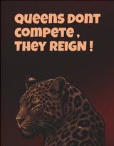 Queens Don't Compete, They Reign – Leoparden-Poster