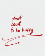 Don't Wait to Be Happy – Typo-Poster in Rot